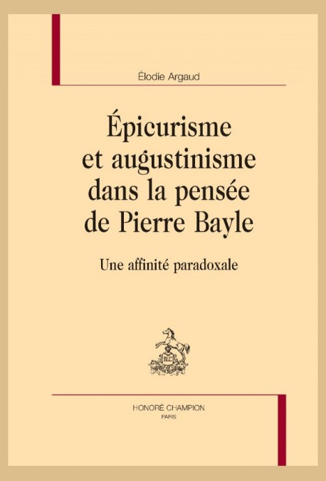 ÉPICURISME ET AUGUSTINISME DANS LA PENSÉE DE PIERRE BAYLE