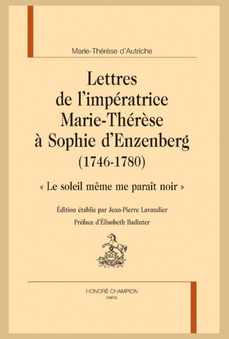 LETTRES DE L'IMPÉRATRICE MARIE-THÉRÈSE À SOPHIE D'ENZENBERG (1746-1780)