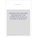 LABYRINTHES SONORES. REFLEXIONS D'UN COMPOSITEUR SUR LA NOUVELLE MUSIQUE.