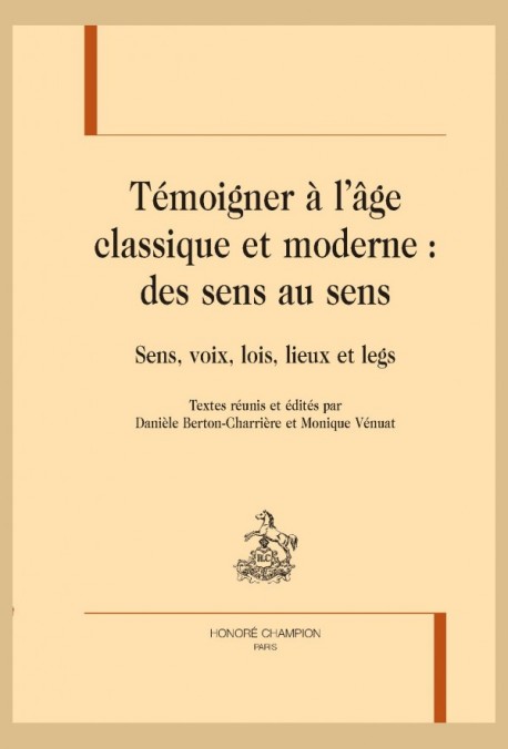 TÉMOIGNER À L'ÂGE CLASSIQUE ET MODERNE : DES SENS AU SENS