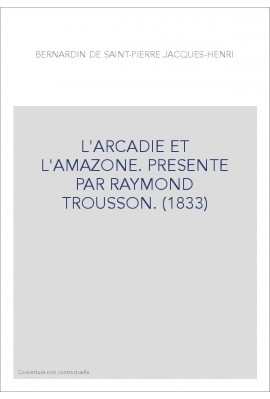 L'ARCADIE ET L'AMAZONE. PRESENTE PAR RAYMOND TROUSSON. (1833)