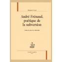 ANDRÉ FRÉNAUD, POÉTIQUE DE LA SUBVERSION