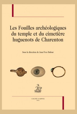 LES FOUILLES ARCHÉOLOGIQUES DU TEMPLE ET DU CIMETIÈRE HUGUENOTS DE CHARENTON