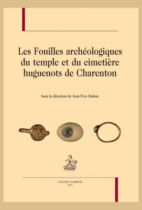 LES FOUILLES ARCHÉOLOGIQUES DU TEMPLE ET DU CIMETIÈRE HUGUENOTS DE CHARENTON