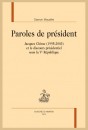 PAROLES DE PRESIDENT. JACQUES CHIRAC (1995-2003) ET LE DISCOURS PRESIDENTIEL SOUS LA VE REPUBLIQUE