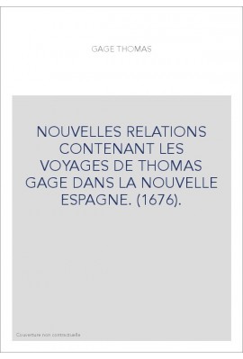 NOUVELLES RELATIONS CONTENANT LES VOYAGES DE THOMAS GAGE DANS LA NOUVELLE ESPAGNE. (1676).