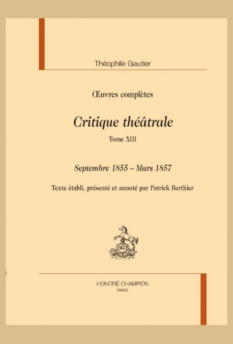 OEUVRES COMPLÈTES. SECTION VI. CRITIQUE THÉÂTRALE. TOME XIII. SEPTEMBRE 1855 - MARS 1857