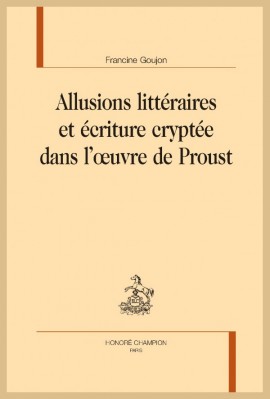 ALLUSIONS LITTÉRAIRES ET ÉCRITURE CRYPTÉE DANS L'OEUVRE DE PROUST