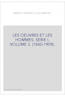LES OEUVRES ET LES HOMMES. SERIE I. VOLUME 3. (1860-1909).