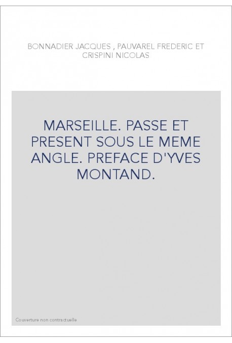 MARSEILLE. PASSE ET PRESENT SOUS LE MEME ANGLE. PREFACE D'YVES MONTAND.