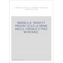 MARSEILLE. PASSE ET PRESENT SOUS LE MEME ANGLE. PREFACE D'YVES MONTAND.