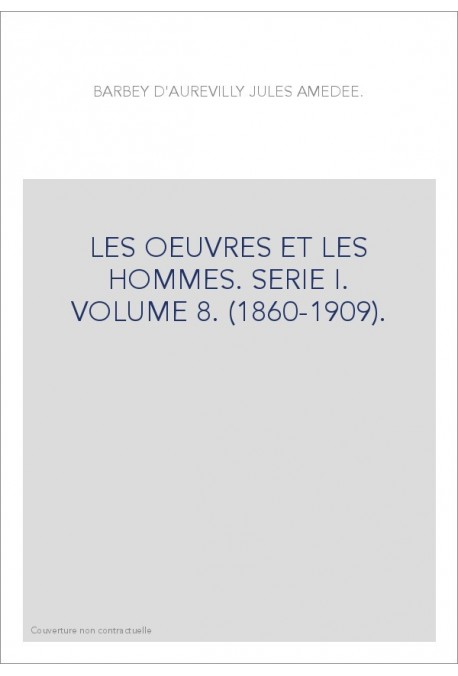 LES OEUVRES ET LES HOMMES. SERIE I. VOLUME 8. (1860-1909).