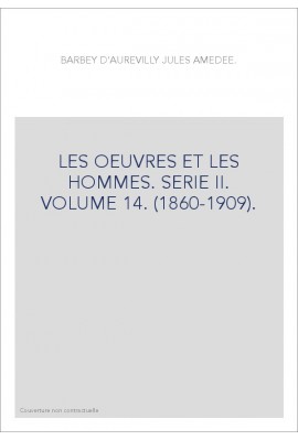 LES OEUVRES ET LES HOMMES. SERIE II. VOLUME 14. (1860-1909).