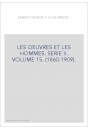 LES OEUVRES ET LES HOMMES. SERIE II. VOLUME 15. (1860-1909).