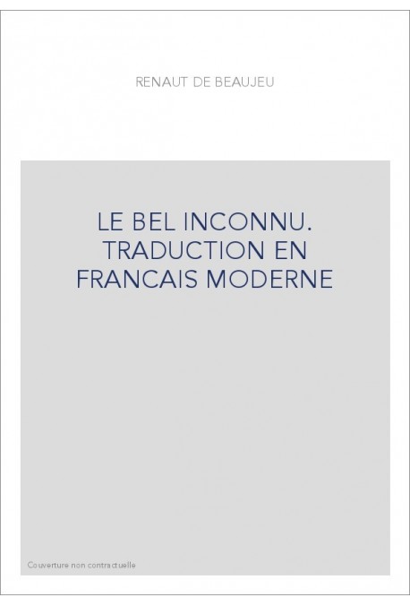 LE BEL INCONNU. TRADUCTION EN FRANCAIS MODERNE