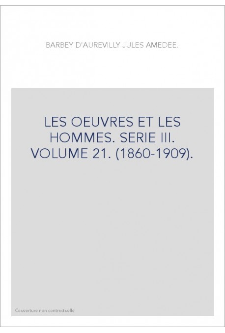 LES OEUVRES ET LES HOMMES. SERIE III. VOLUME 21. (1860-1909).