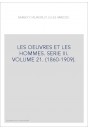 LES OEUVRES ET LES HOMMES. SERIE III. VOLUME 21. (1860-1909).