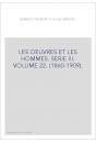 LES OEUVRES ET LES HOMMES. SERIE III. VOLUME 22. (1860-1909).