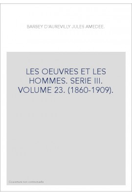 LES OEUVRES ET LES HOMMES. SERIE III. VOLUME 23. (1860-1909).