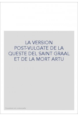 LA VERSION POST-VULGATE DE LA QUESTE DEL SAINT GRAAL ET DE LA MORT ARTU
