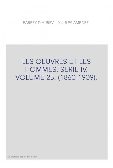 LES OEUVRES ET LES HOMMES. SERIE IV. VOLUME 25. (1860-1909).
