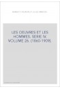 LES OEUVRES ET LES HOMMES. SERIE IV. VOLUME 26. (1860-1909).