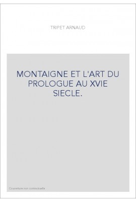 MONTAIGNE ET L'ART DU PROLOGUE AU XVIE SIECLE.