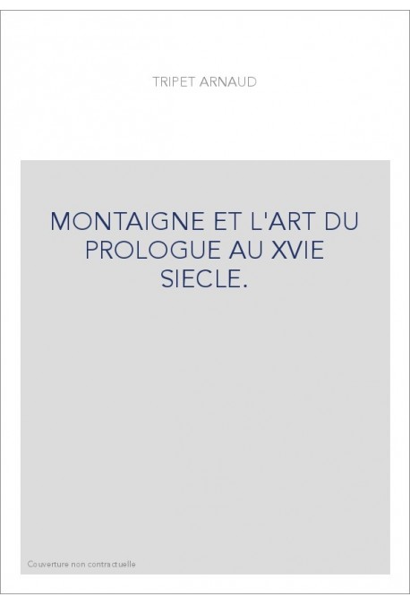MONTAIGNE ET L'ART DU PROLOGUE AU XVIE SIECLE.