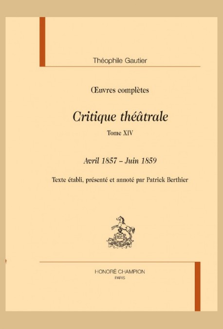 OEUVRES COMPLÈTES. SECTION VI. CRITIQUE THÉÂTRALE. TOME XIV. AVRIL 1857 - JUIN 1859