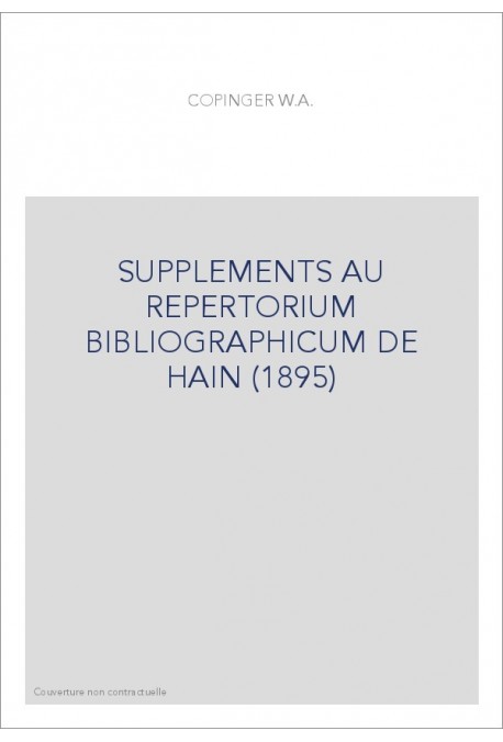 SUPPLEMENTS AU REPERTORIUM BIBLIOGRAPHICUM DE HAIN (1895)