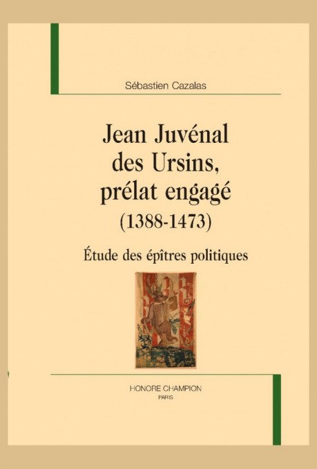JEAN JUVENAL DES URSINS, PRÉLAT ENGAGÉ (1388-1473)