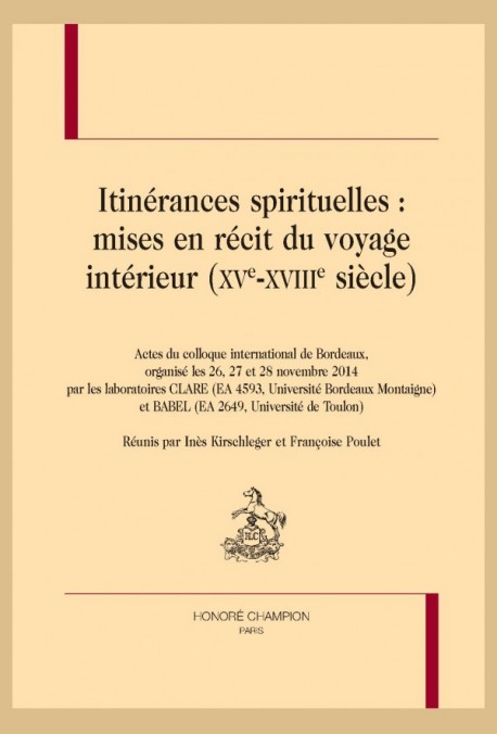 ITINÉRANCES SPIRITUELLES : MISES EN RÉCIT DU VOYAGE INTÉRIEUR (XVE-XVIIIE SIÈCLES)