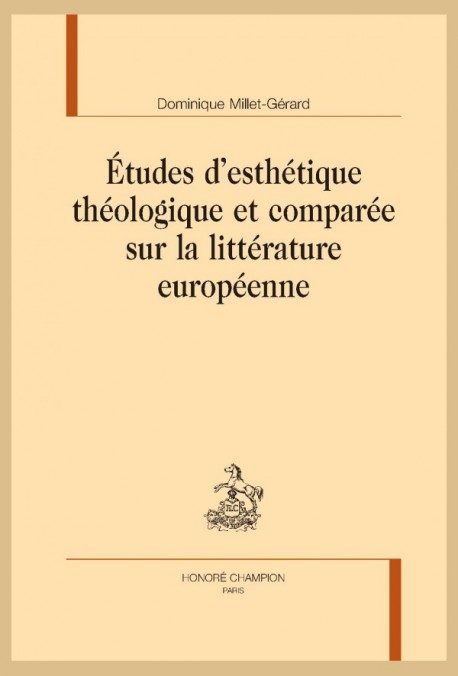 ÉTUDES D'ESTHÉTIQUE THÉOLOGIQUE ET COMPARÉE SUR LA LITTÉRATURE EUROPÉENNE