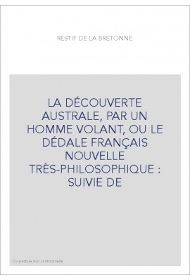 LA DÉCOUVERTE AUSTRALE, PAR UN HOMME VOLANT, OU LE DÉDALE FRANÇAIS   NOUVELLE TRÈS-PHILOSOPHIQUE : SUIVIE DE