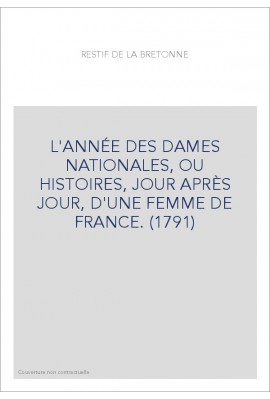 L'ANNÉE DES DAMES NATIONALES, OU HISTOIRES, JOUR APRÈS JOUR, D'UNE FEMME DE FRANCE. (1791)