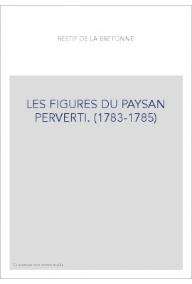LES FIGURES DU PAYSAN PERVERTI. (1783-1785)