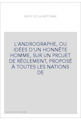 L'ANDROGRAPHE, OU IDÉES D'UN HONNÊTE HOMME, SUR UN PROJET DE RÈGLEMENT, PROPOSÉ À TOUTES LES NATIONS DE
