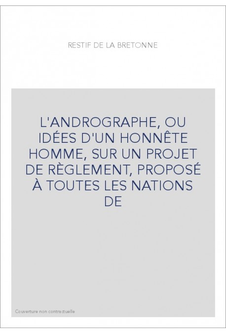 L'ANDROGRAPHE, OU IDÉES D'UN HONNÊTE HOMME, SUR UN PROJET DE RÈGLEMENT, PROPOSÉ À TOUTES LES NATIONS DE