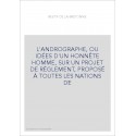L'ANDROGRAPHE, OU IDÉES D'UN HONNÊTE HOMME, SUR UN PROJET DE RÈGLEMENT, PROPOSÉ À TOUTES LES NATIONS DE