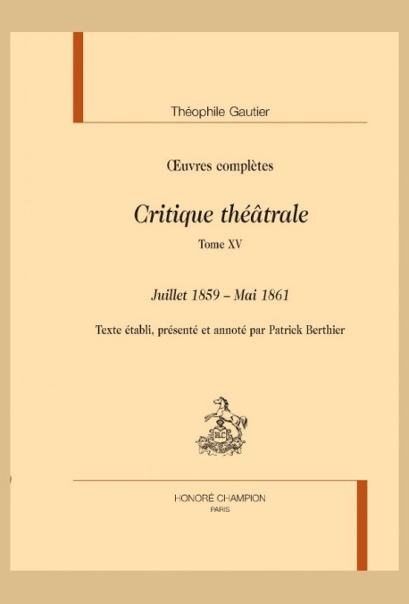 OEUVRES COMPLÈTES. SECTION VI. CRITIQUE THÉÂTRALE. TOME XV. JUILLET 1859 - MAI 1861