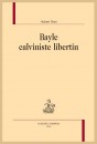 BAYLE CALVINISTE LIBERTIN