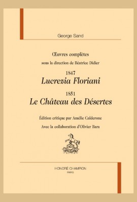 OEUVRES COMPLÈTES. 1847 : LUCREZIA FLORIANI. 1851: LE CHÂTEAU DES DÉSERTES
