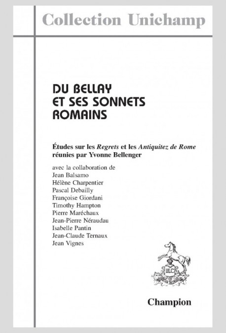 DU BELLAY ET SES SONNETS ROMAINS. ÉTUDES SUR LES "REGRETS" ET LES  "ANTIQUITEZ DE ROME"