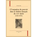 L'USURPATION DU POUVOIR DANS LE THÉÂTRE FRANÇAIS DU XVIIE SIÈCLE  (1636-1696)