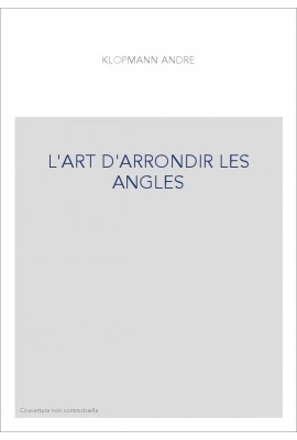 L'ART D'ARRONDIR LES ANGLES