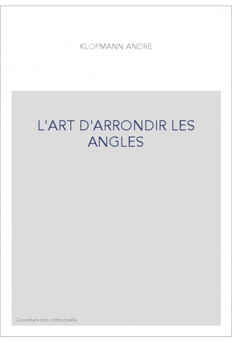 L'ART D'ARRONDIR LES ANGLES