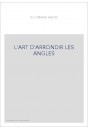 L'ART D'ARRONDIR LES ANGLES