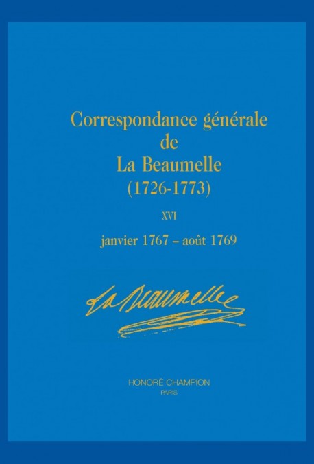CORRESPONDANCE GÉNÉRALE DE LA BEAUMELLE (1726-1773). TOME XVI, JANVIER 1767 - AOÛT 1769.