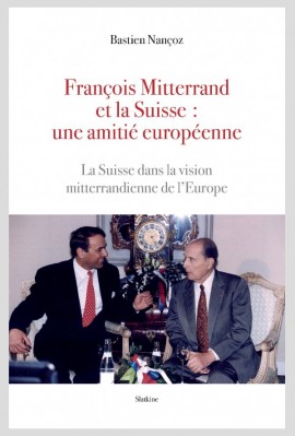 FRANÇOIS MITTERRAND ET LA SUISSE: UNE AMITIÉ EUROPÉENNE