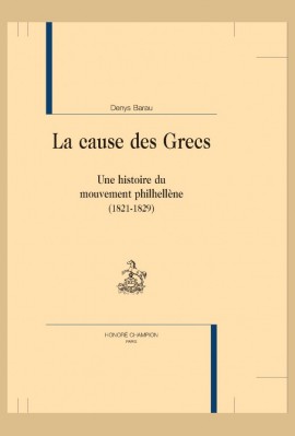 LA CAUSE DES GRECS. UNE HISTOIRE DU MOUVEMENT PHILHELLENE (1821-1829)